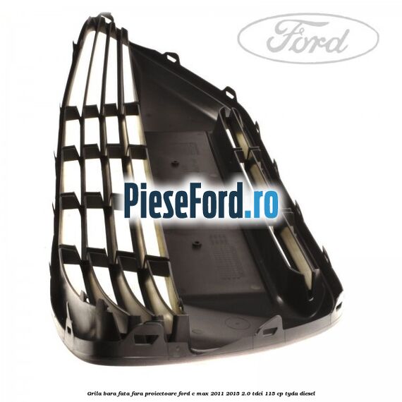 Grila bara fata fara proiectoare Ford C-Max 2011-2015 2.0 TDCi 115 cp TYDA diesel