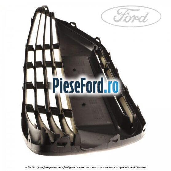 Grila bara fata fara proiectoare Ford Grand C-Max 2011-2015 1.0 EcoBoost 125 cp M1DA, M1DD benzina