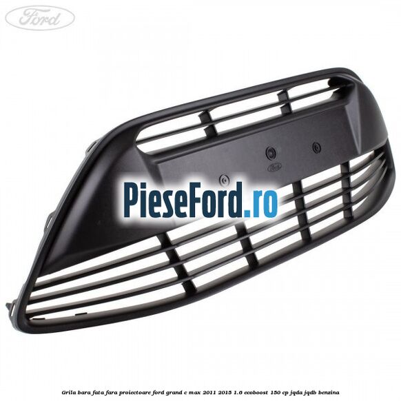 Grila bara fata fara proiectoare Ford Grand C-Max 2011-2015 1.6 EcoBoost 150 cp Grila bara fata fara proiectoare Ford Grand C-Max 2011-2015 1.6 EcoBoost 150 cp JQDA, JQDB benzina