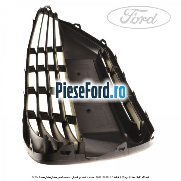Grila bara fata fara proiectoare Ford Grand C-Max 2011-2015 1.6 TDCi 115 cp T1DA, T1DB diesel