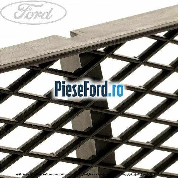 Grila bara fata fara proiector ceata 03/1999-10/2001 Ford Focus 1998-2004 1.6 16V 100 cp FYDA, FYDB, FYDC, FYDD benzina