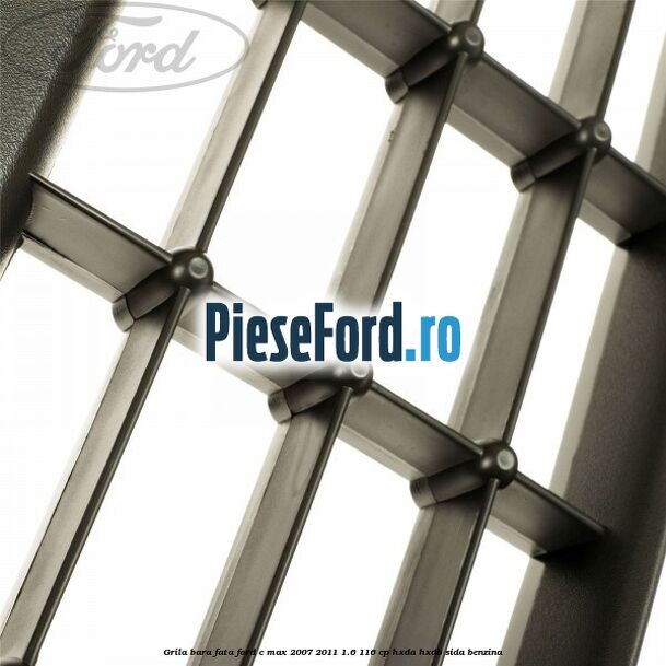 Grila bara fata Ford C-Max 2007-2011 1.6 116 cp HXDA, HXDB, SIDA benzina