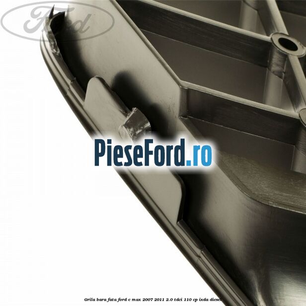 Grila bara fata Ford C-Max 2007-2011 2.0 TDCi 110 cp IXDA diesel