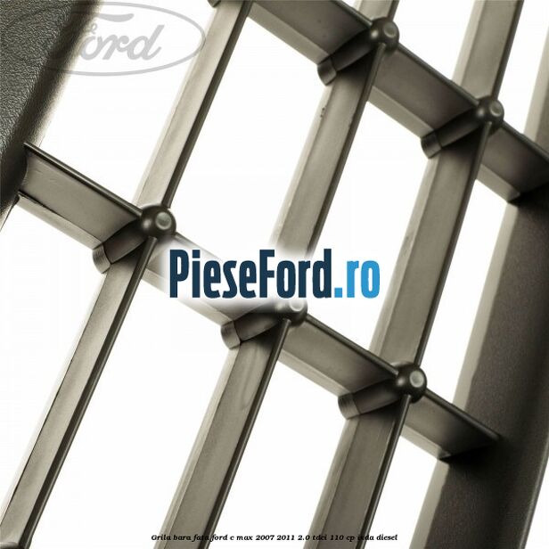 Grila bara fata Ford C-Max 2007-2011 2.0 TDCi 110 cp IXDA diesel