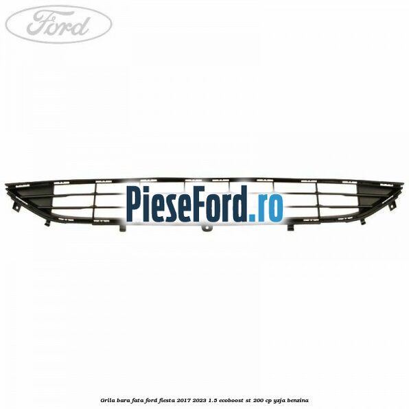 Grila bara fata Ford Fiesta 2017-2023 1.5 EcoBoost ST 200 cp Grila bara fata Ford Fiesta 2017-2023 1.5 EcoBoost ST 200 cp YZJA benzina