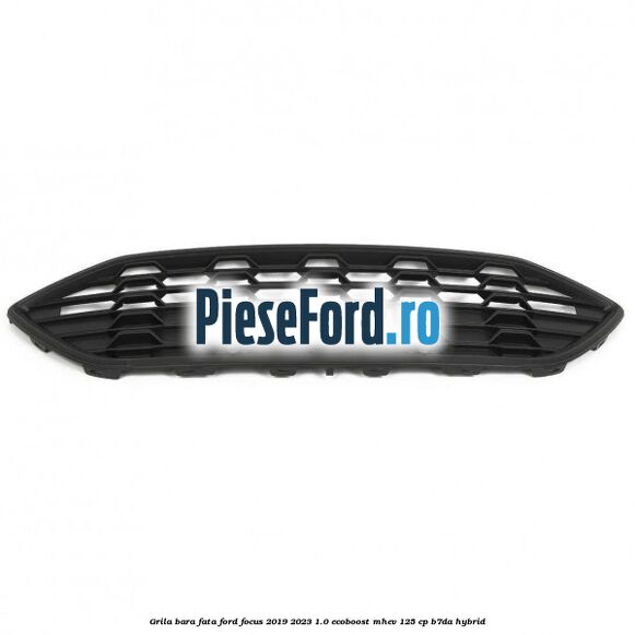 Grila bara fata Ford Focus 2019-2023 1.0 EcoBoost mHEV 125 cp B7DA Hybrid