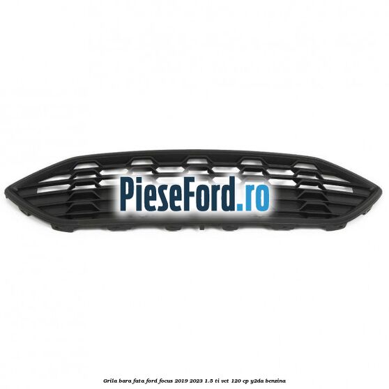Grila bara fata Ford Focus 2019-2023 1.5 Ti-VCT 120 cp Y2DA benzina