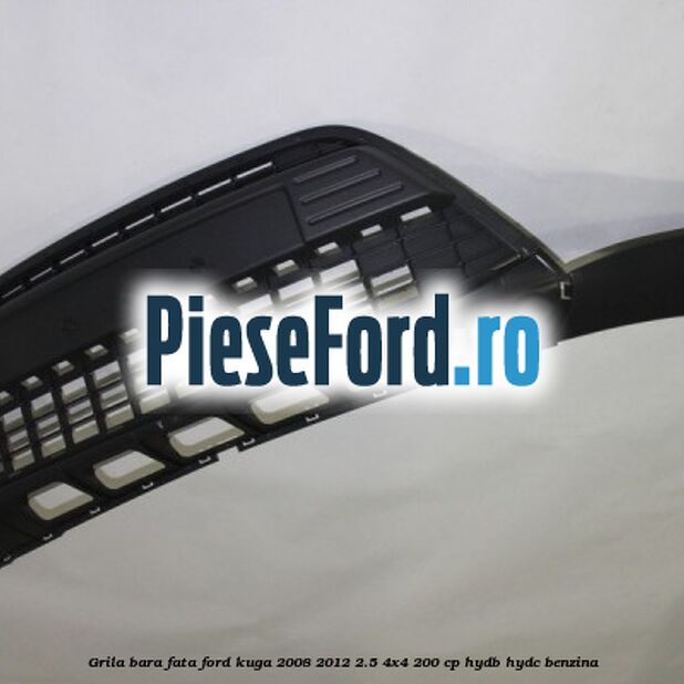 Grila bara fata Ford Kuga 2008-2012 2.5 4x4 200 cp HYDB, HYDC benzina