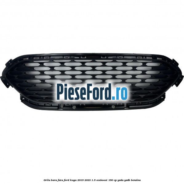Grila bara fata Ford Kuga 2019-2023 1.5 EcoBoost 150 cp YZDA, YZDB benzina