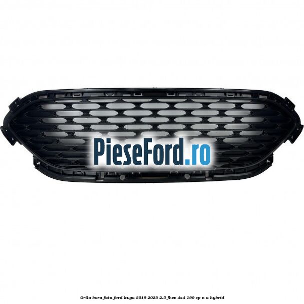 Grila bara fata Ford Kuga 2019-2023 2.5 FHEV 4x4 190 cp n/a hybrid