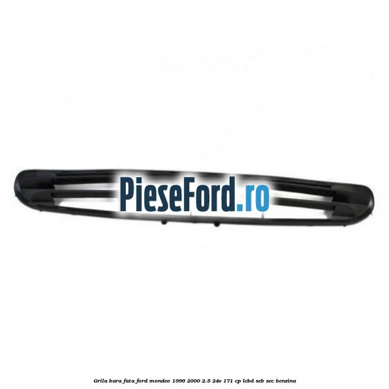 Grila bara fata Ford Mondeo 1996-2000 2.5 24V 171 cp LCBD, SEB, SEC benzina