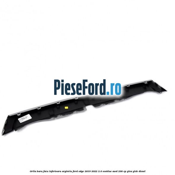 Grila bara fata inferioara argintiu Ford Edge 2019-2022 2.0 EcoBlue AWD 238 cp YLCA, YLCB diesel