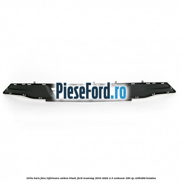 Grila bara fata inferioara carbon black Ford Mustang 2018-2022 2.3 EcoBoost 290 cp C23HD0D benzina