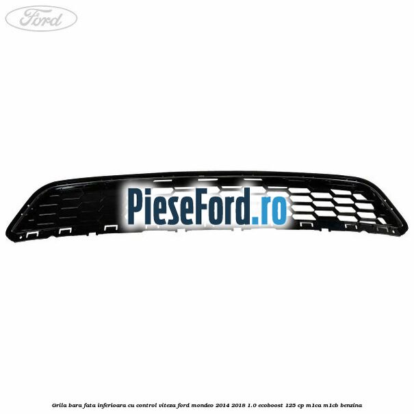 Grila bara fata inferioara cu control viteza Ford Mondeo 2014-2018 1.0 EcoBoost 125 cp M1CA, M1CB benzina