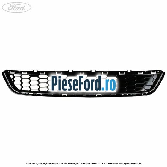 Grila bara fata inferioara cu control viteza Ford Mondeo 2019-2023 1.5 EcoBoost 165 cp UNCN benzina