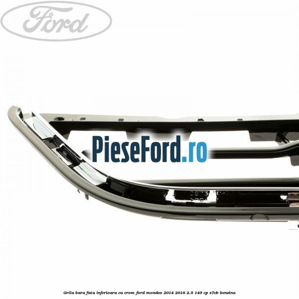 Grila bara fata inferioara cu crom Ford Mondeo 2014-2018 2.5 149 cp S7CB benzina