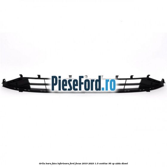 Grila bara fata inferioara Ford Focus 2019-2023 1.5 EcoBlue 95 cp Z2DA diesel