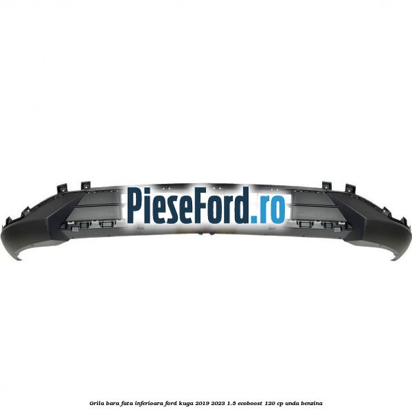 Grila bara fata inferioara Ford Kuga 2019-2023 1.5 EcoBoost 120 cp UNDA benzina