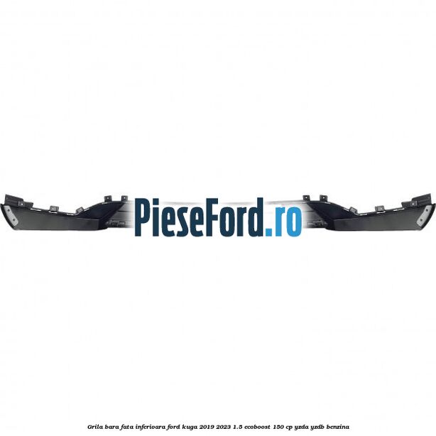 Grila bara fata inferioara Ford Kuga 2019-2023 1.5 EcoBoost 150 cp YZDA, YZDB benzina
