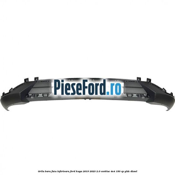 Grila bara fata inferioara Ford Kuga 2019-2023 2.0 EcoBlue 4x4 150 cp Grila bara fata inferioara Ford Kuga 2019-2023 2.0 EcoBlue 4x4 150 cp YLDC diesel