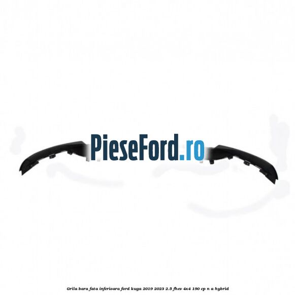 Grila bara fata inferioara Ford Kuga 2019-2023 2.5 FHEV 4x4 190 cp n/a hybrid