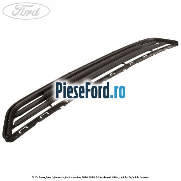 Grila bara fata inferioara Ford Mondeo 2014-2018 2.0 EcoBoost 240 cp R9CB, R9CF, R9CH benzina