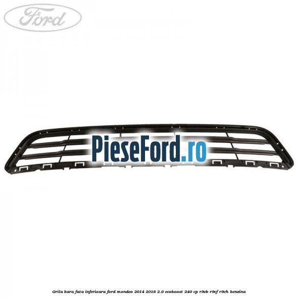 Grila bara fata inferioara Ford Mondeo 2014-2018 2.0 EcoBoost 240 cp R9CB, R9CF, R9CH benzina