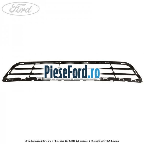Grila bara fata inferioara Ford Mondeo 2014-2018 2.0 EcoBoost 240 cp R9CB, R9CF, R9CH benzina