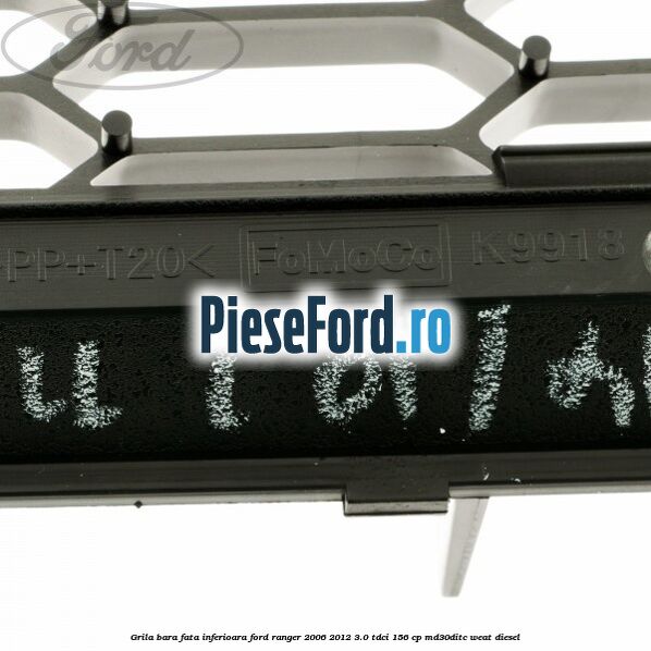Grila bara fata inferioara Ford Ranger 2006-2012 3.0 TDCi 156 cp MD30DITC, WEAT diesel