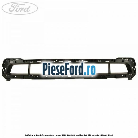 Grila bara fata inferioara Ford Ranger 2019-2022 2.0 EcoBlue 4x4 170 cp Grila bara fata inferioara Ford Ranger 2019-2022 2.0 EcoBlue 4x4 170 cp BC2X, T20DD0J diesel