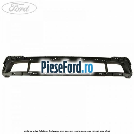 Grila bara fata inferioara Ford Ranger 2019-2022 2.0 EcoBlue 4x4 213 cp Grila bara fata inferioara Ford Ranger 2019-2022 2.0 EcoBlue 4x4 213 cp T20DD0J, YN2X diesel
