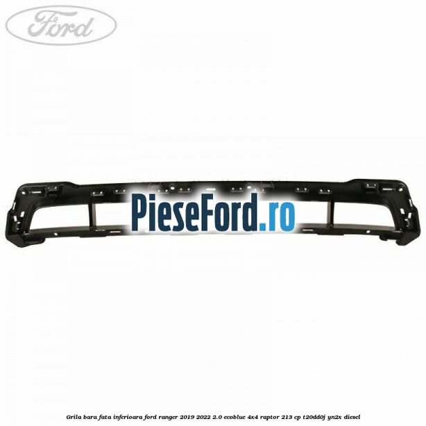Grila bara fata inferioara Ford Ranger 2019-2022 2.0 EcoBlue 4x4 Raptor 213 cp T20DD0J, YN2X diesel