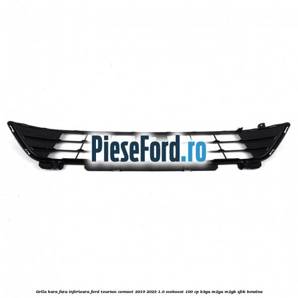 Grila bara fata inferioara Ford Tourneo Connect 2019-2023 1.0 EcoBoost 100 cp B3GA, M2GA, M2GB, SFCB benzina