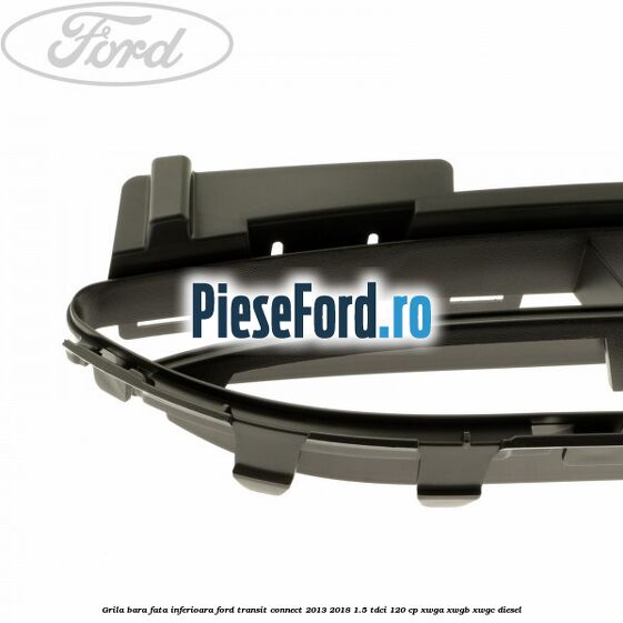Grila bara fata inferioara Ford Transit Connect 2013-2018 1.5 TDCi 120 cp Grila bara fata inferioara Ford Transit Connect 2013-2018 1.5 TDCi 120 cp XWGA, XWGB, XWGC diesel