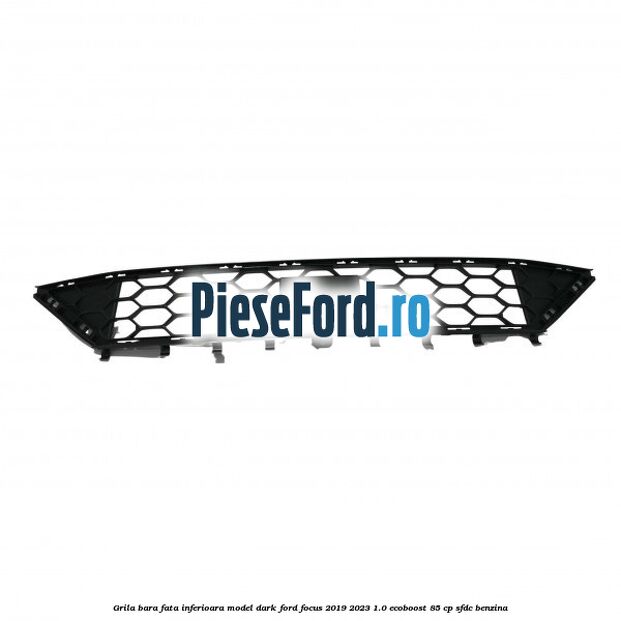 Grila bara fata inferioara model dark Ford Focus 2019-2023 1.0 EcoBoost 85 cp SFDC benzina