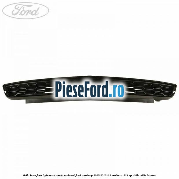 Grila bara fata inferioara model EcoBoost Ford Mustang 2015-2018 2.3 EcoBoost 314 cp N38H, N48H benzina
