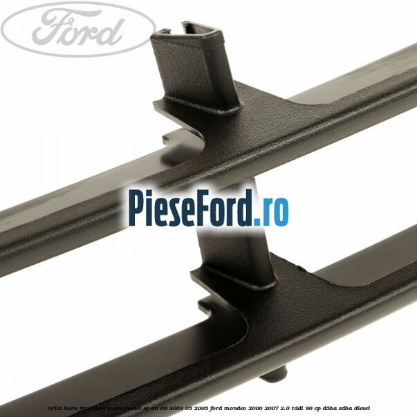 Grila bara fata inferioara model ST an 06/2003-05/2005 Ford Mondeo 2000-2007 2.0 TDDI 90 cp D5BA, SDBA diesel