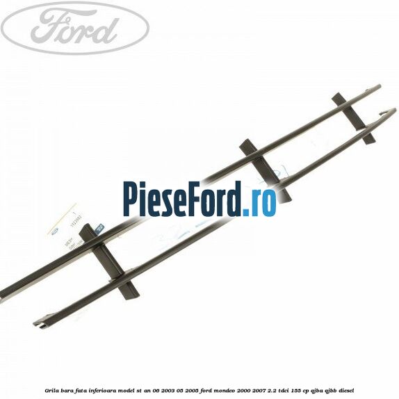 Grila bara fata inferioara model ST an 06/2003-05/2005 Ford Mondeo 2000-2007 2.2 TDCi 155 cp QJBA, QJBB diesel