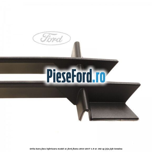 Grila bara fata inferioara model ST Ford Fiesta 2013-2017 1.6 ST 182 cp JTJA, JTJB benzina