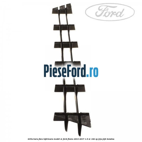 Grila bara fata inferioara model ST Ford Fiesta 2013-2017 1.6 ST 182 cp JTJA, JTJB benzina