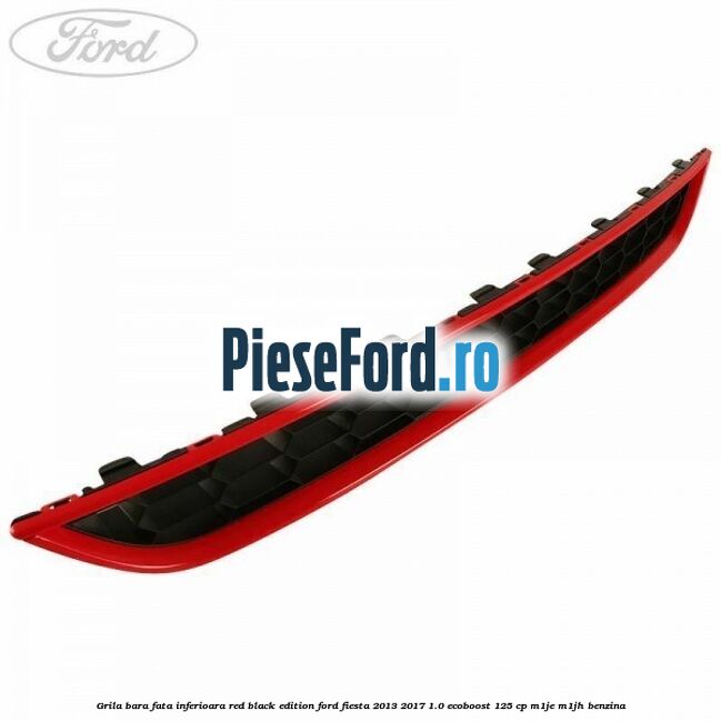 Grila bara fata inferioara red black edition Ford Fiesta 2013-2017 1.0 EcoBoost 125 cp M1JE, M1JH benzina