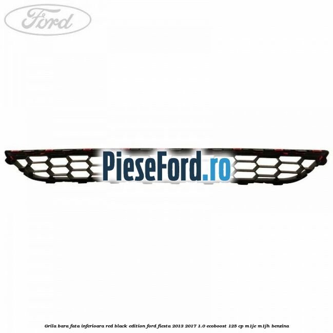 Grila bara fata inferioara red black edition Ford Fiesta 2013-2017 1.0 EcoBoost 125 cp M1JE, M1JH benzina