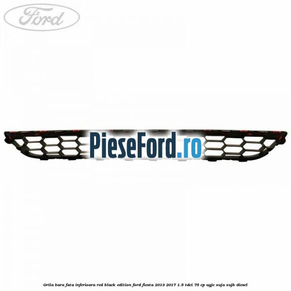 Grila bara fata inferioara red black edition Ford Fiesta 2013-2017 1.5 TDCi 75 cp Grila bara fata inferioara red black edition Ford Fiesta 2013-2017 1.5 TDCi 75 cp UGJC, XUJA, XUJB diesel