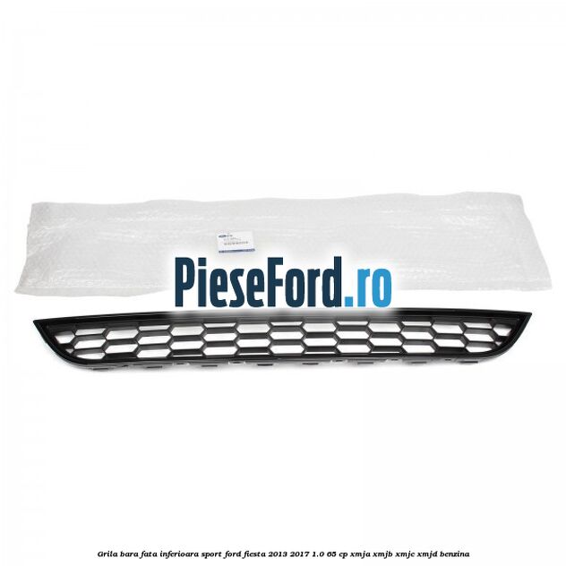 Grila bara fata inferioara sport Ford Fiesta 2013-2017 1.0 65 cp XMJA, XMJB, XMJC, XMJD benzina