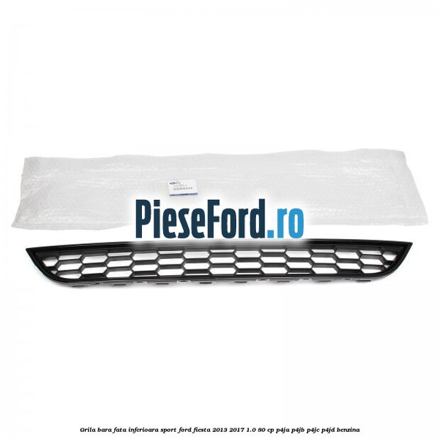 Grila bara fata inferioara sport Ford Fiesta 2013-2017 1.0 80 cp P4JA, P4JB, P4JC, P4JD benzina