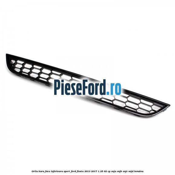 Grila bara fata inferioara sport Ford Fiesta 2013-2017 1.25 82 cp SNJA, SNJB, SNJC, SNJD benzina