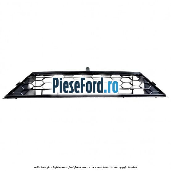 Grila bara fata inferioara ST Ford Fiesta 2017-2023 1.5 EcoBoost ST 200 cp YZJA benzina