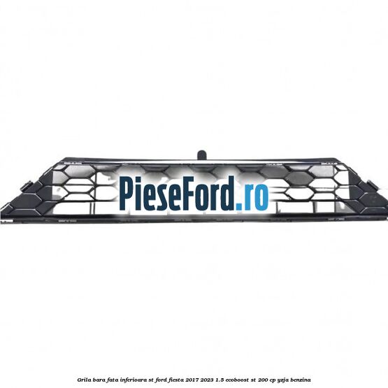 Grila bara fata inferioara ST Ford Fiesta 2017-2023 1.5 EcoBoost ST 200 cp YZJA benzina