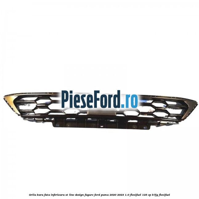 Grila bara fata inferioara ST Line design fagure Ford Puma 2020-2023 1.0 Flexifuel 125 cp B7JG Flexifuel