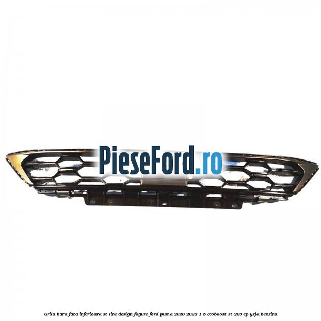 Grila bara fata inferioara ST Line design fagure Ford Puma 2020-2023 1.5 EcoBoost ST 200 cp YZJA benzina